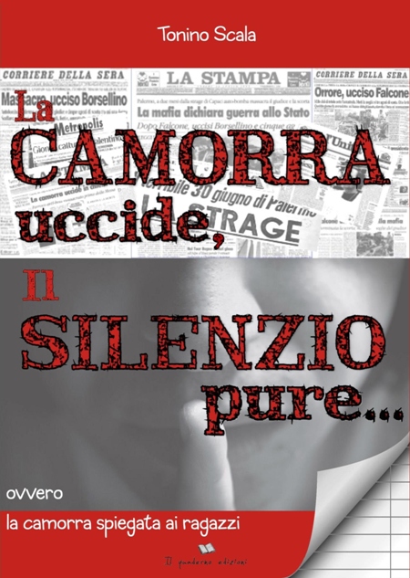 “La camorra uccide, il silenzio pure…ovvero la camorra spiegata ai ragazzi” Il nuovo libro di Tonino Scala